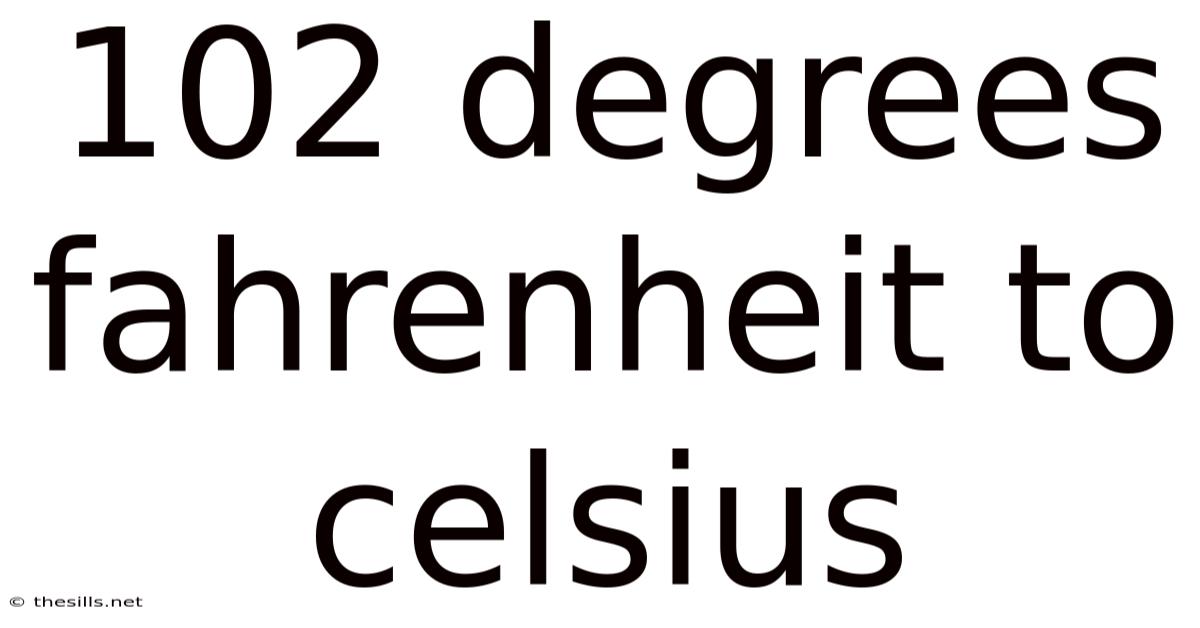 102 Degrees Fahrenheit To Celsius