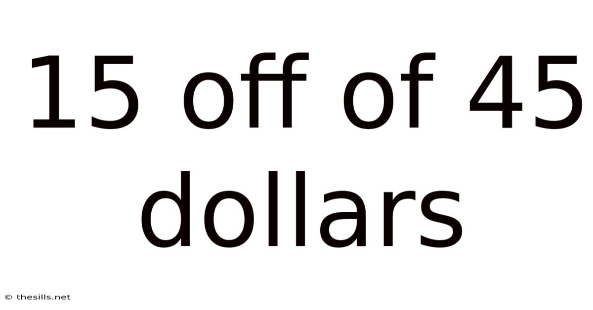 15 Off Of 45 Dollars