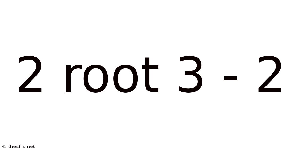 2 Root 3 - 2