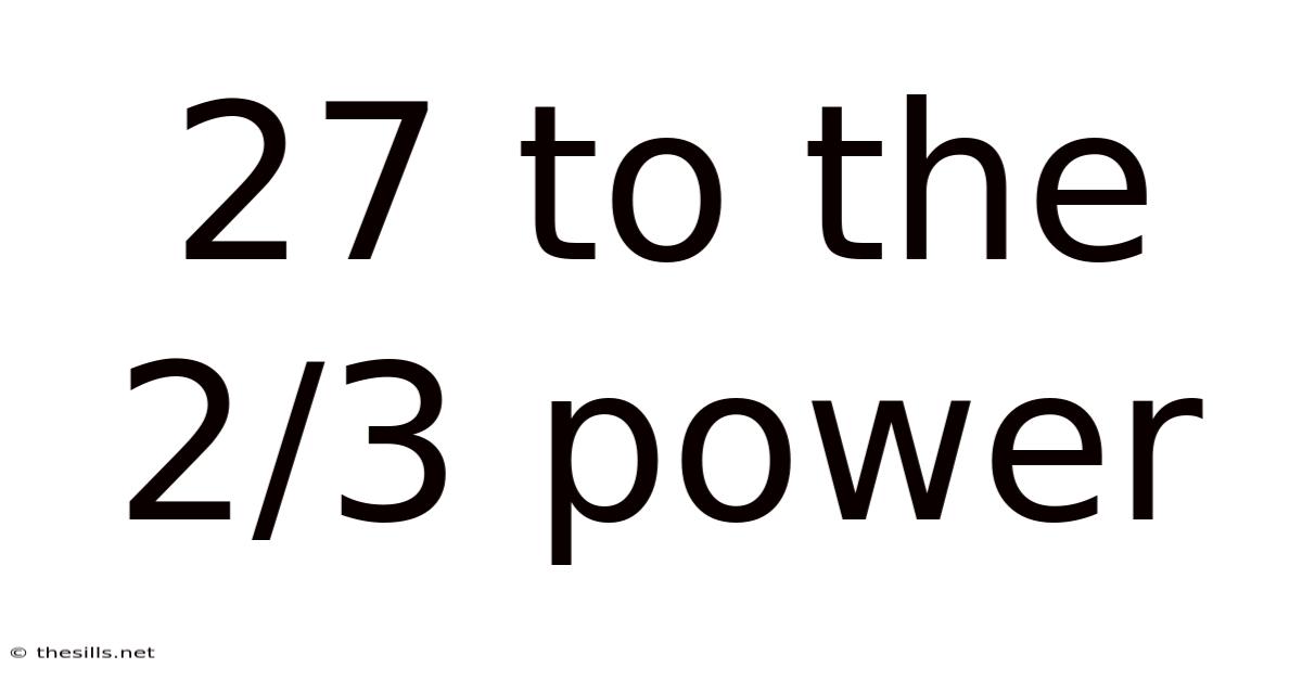 27 To The 2/3 Power