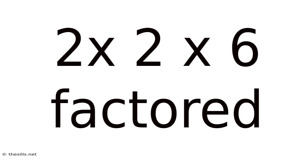 2x 2 X 6 Factored