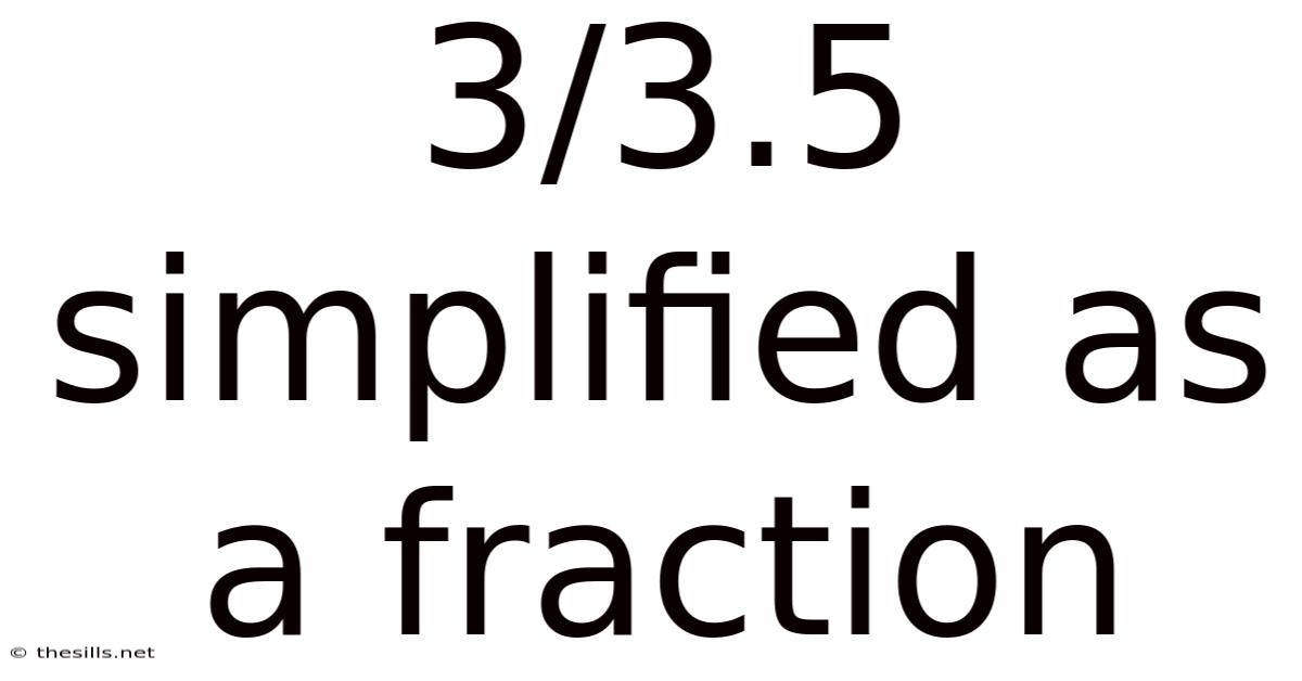 3/3.5 Simplified As A Fraction