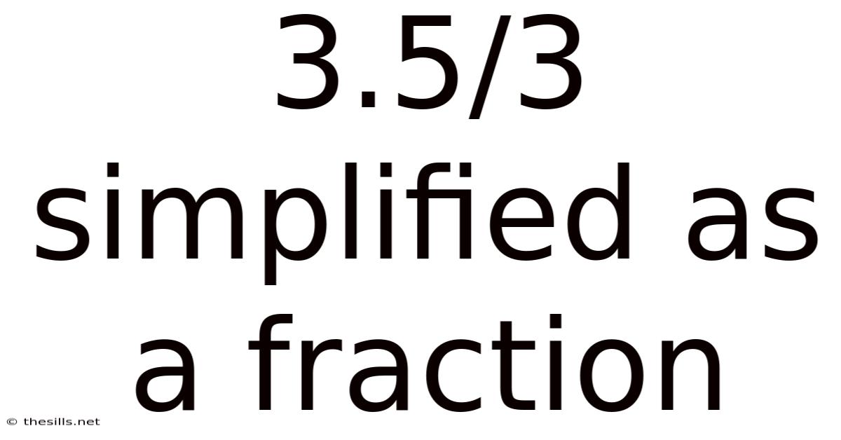 3.5/3 Simplified As A Fraction