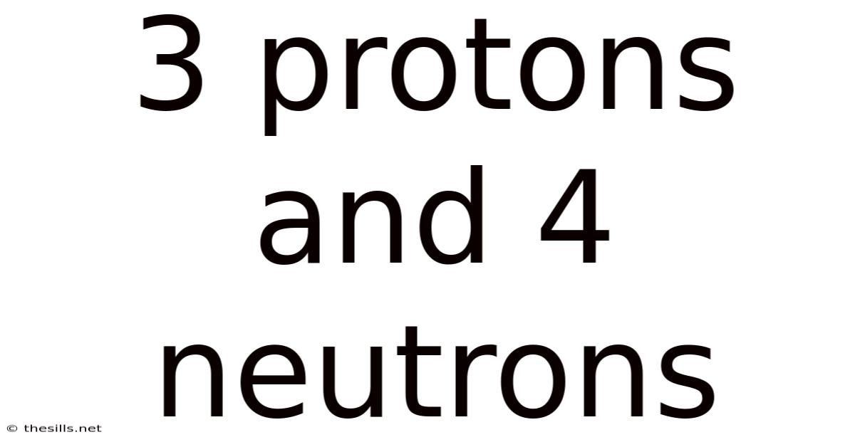 3 Protons And 4 Neutrons