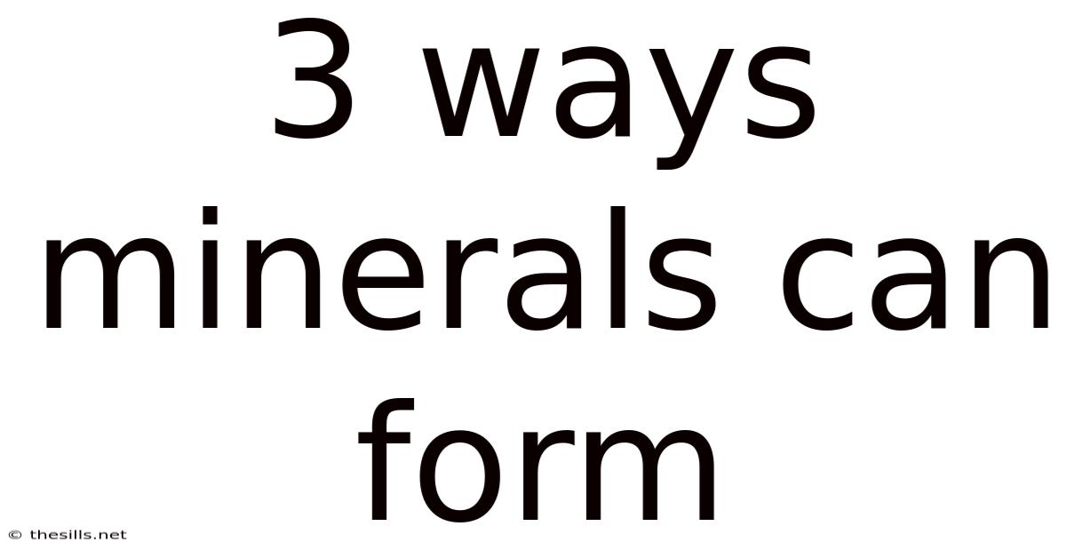 3 Ways Minerals Can Form