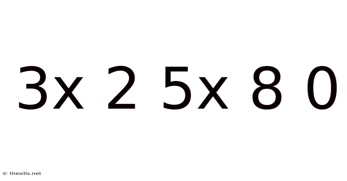 3x 2 5x 8 0