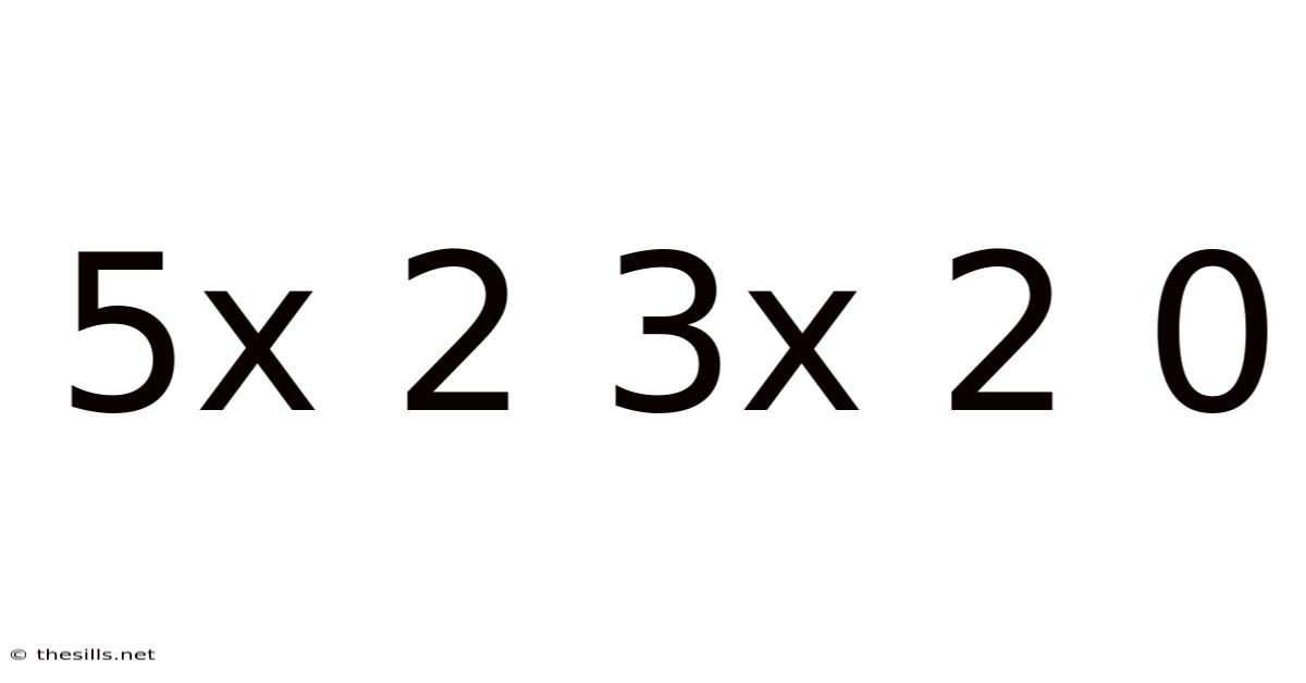 5x 2 3x 2 0