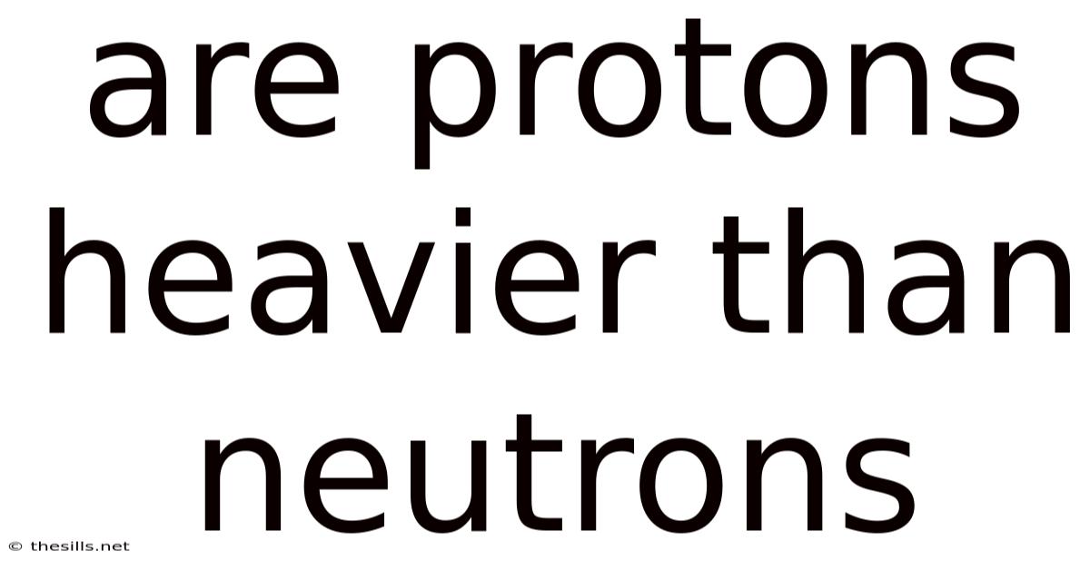 Are Protons Heavier Than Neutrons