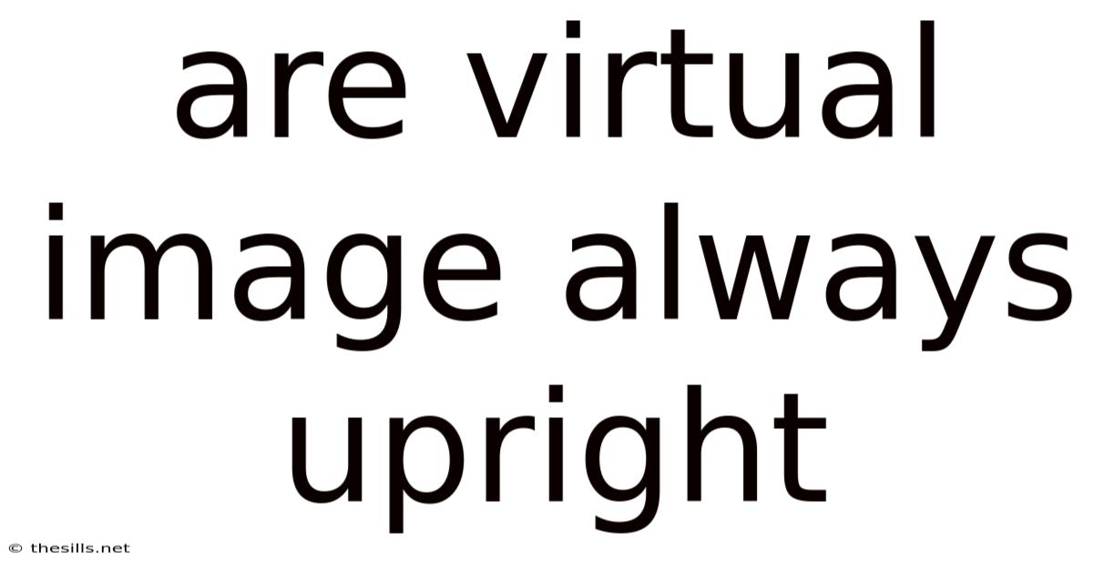 Are Virtual Image Always Upright