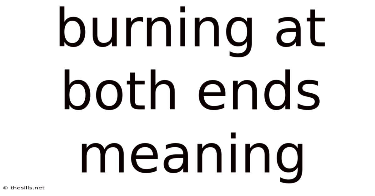 Burning At Both Ends Meaning