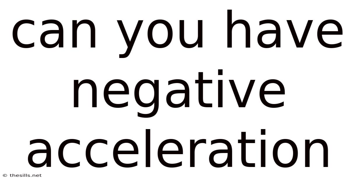 Can You Have Negative Acceleration
