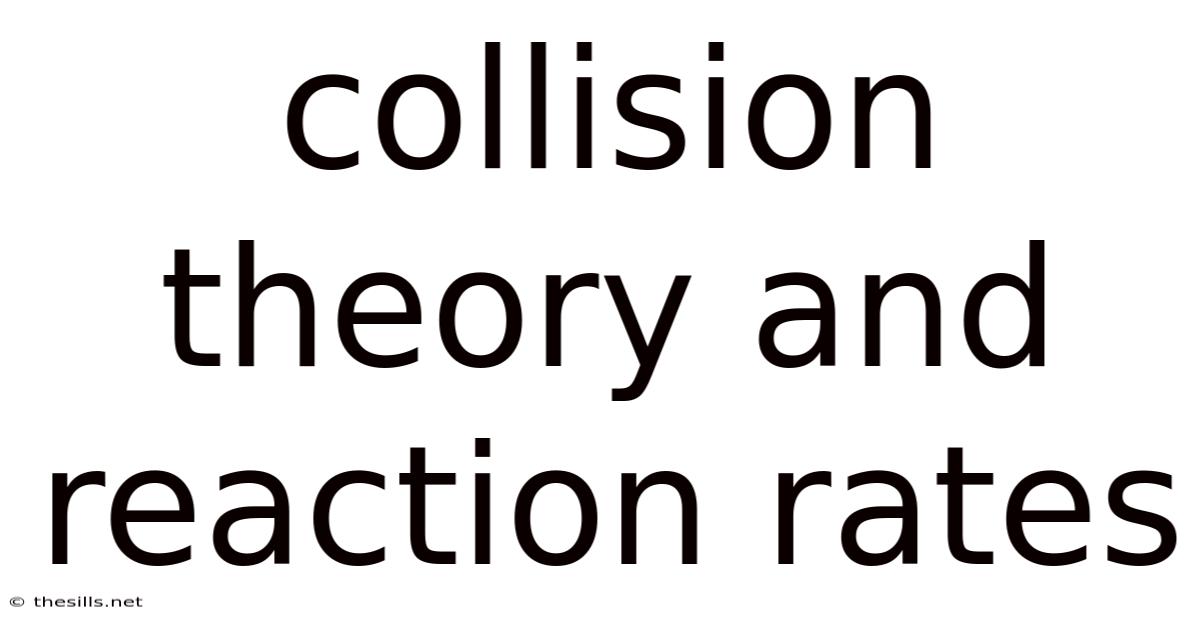 Collision Theory And Reaction Rates