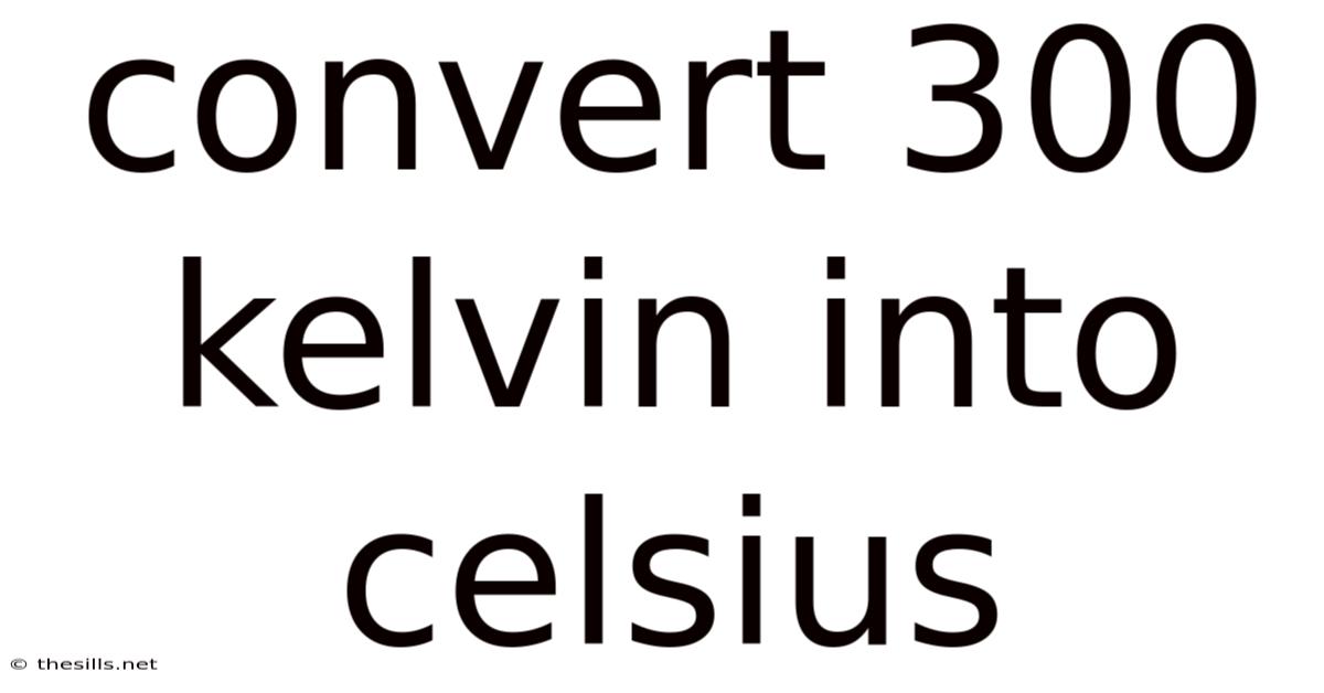 Convert 300 Kelvin Into Celsius