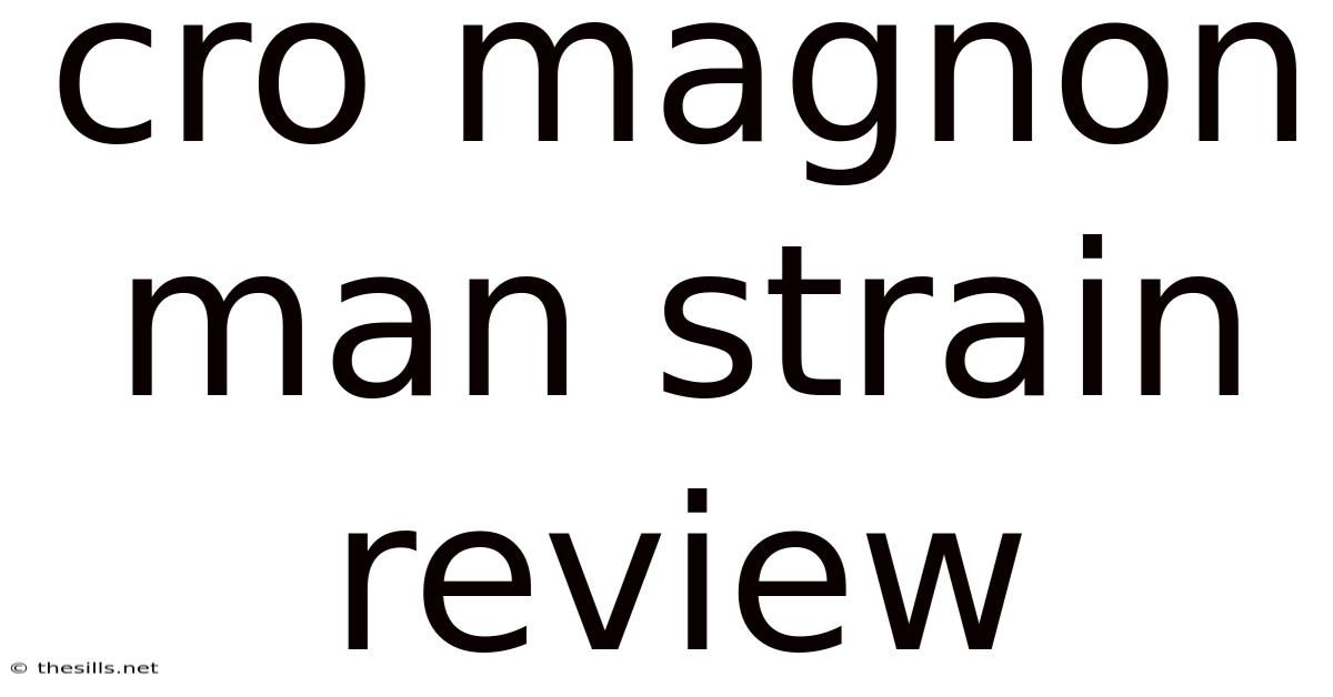 Cro Magnon Man Strain Review