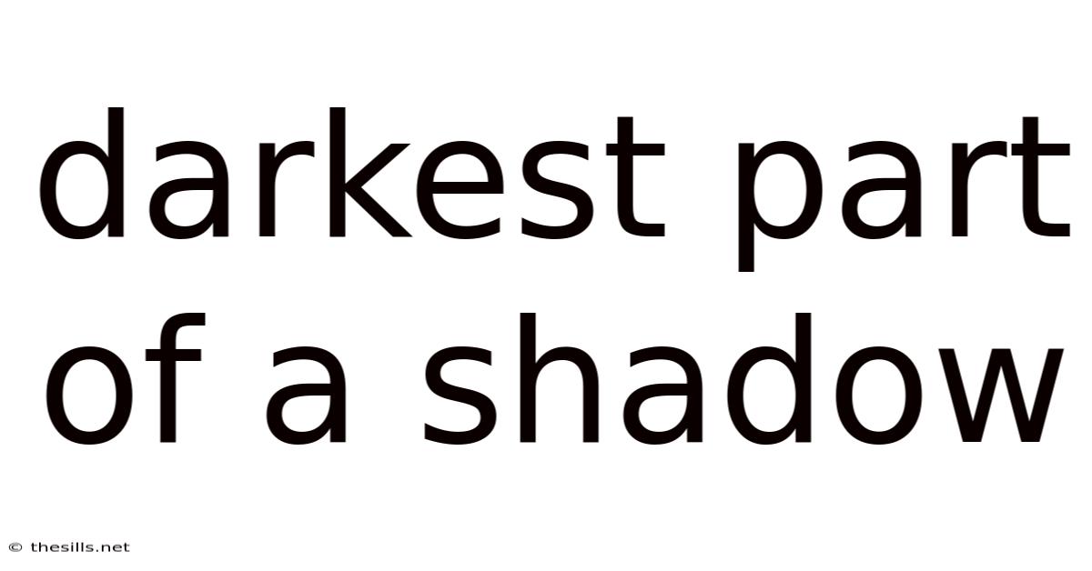 Darkest Part Of A Shadow