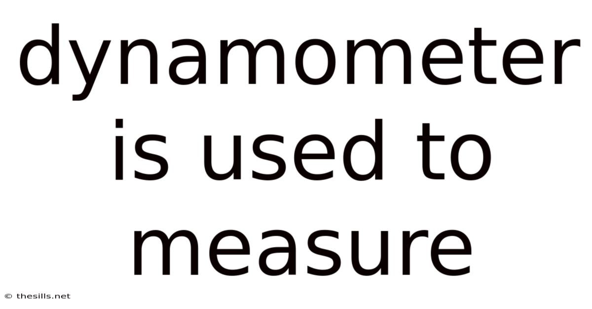 Dynamometer Is Used To Measure
