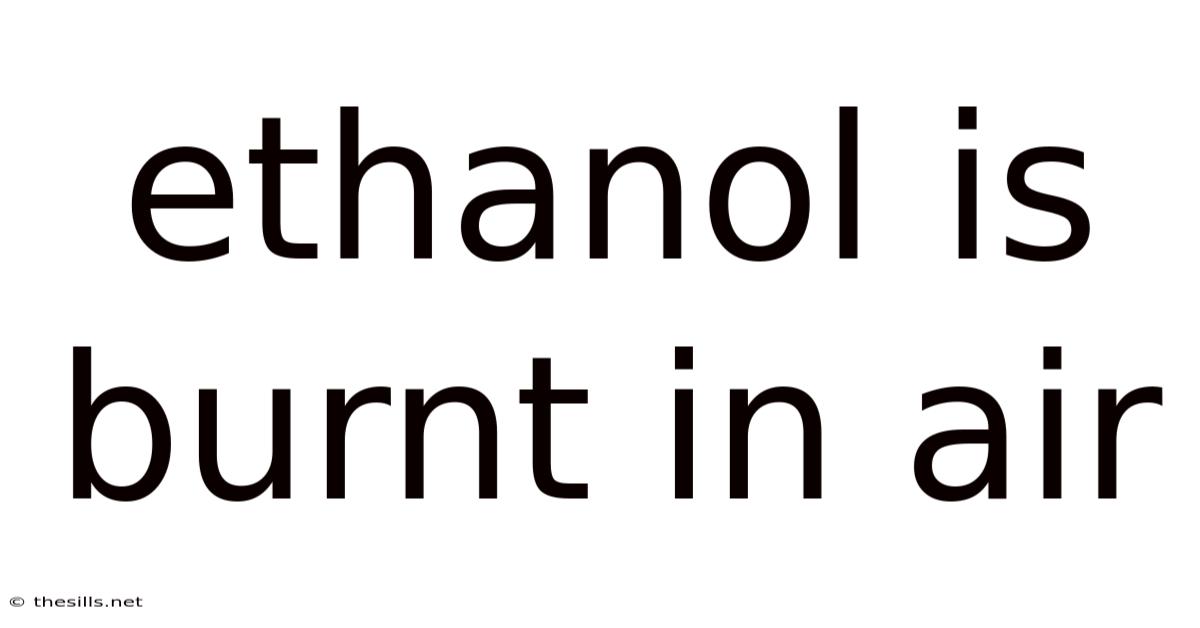 Ethanol Is Burnt In Air