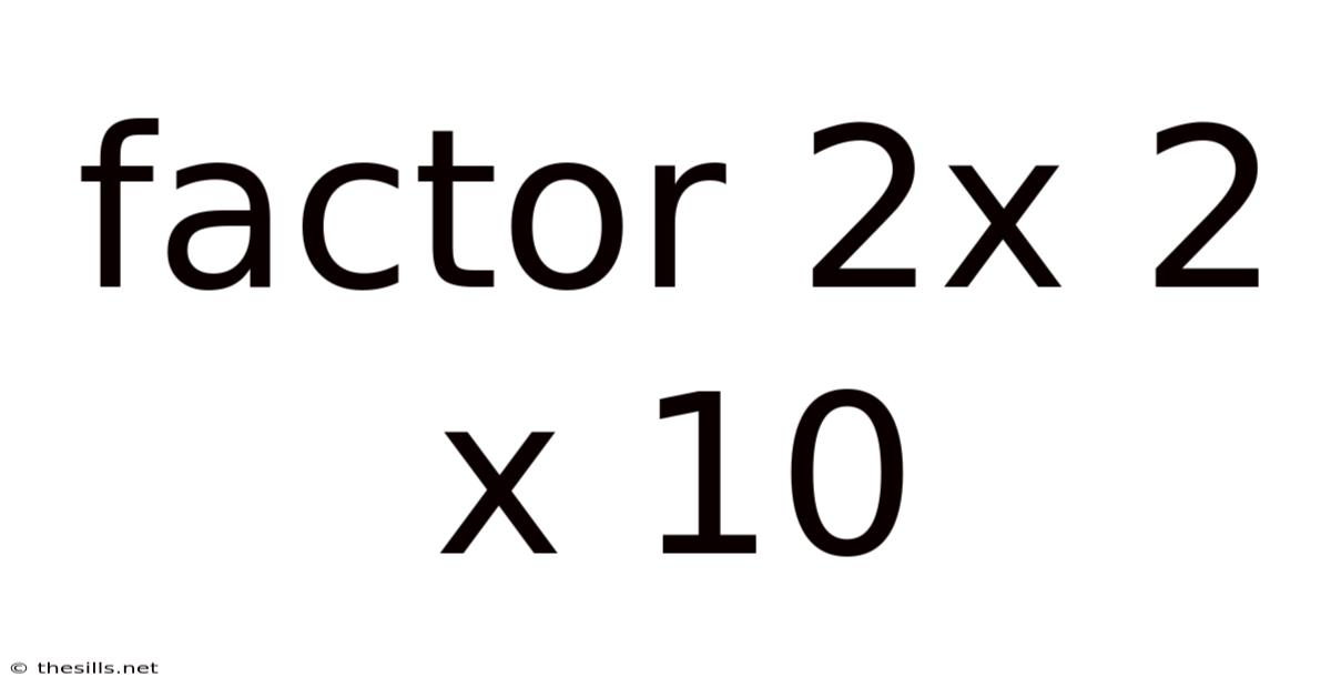 Factor 2x 2 X 10