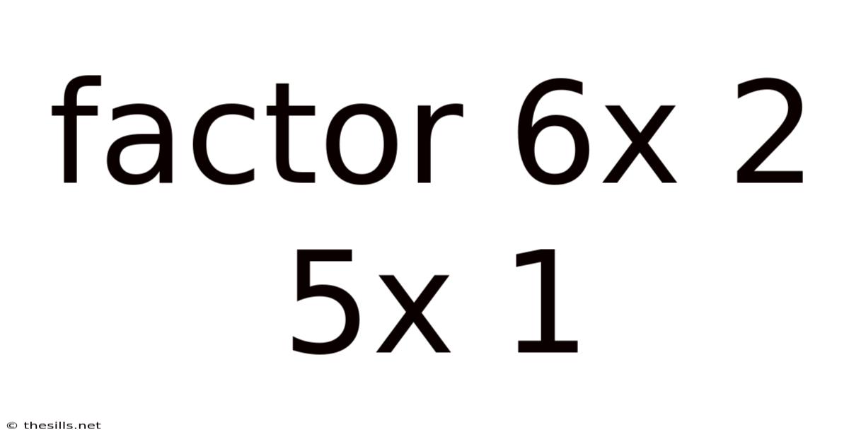 Factor 6x 2 5x 1