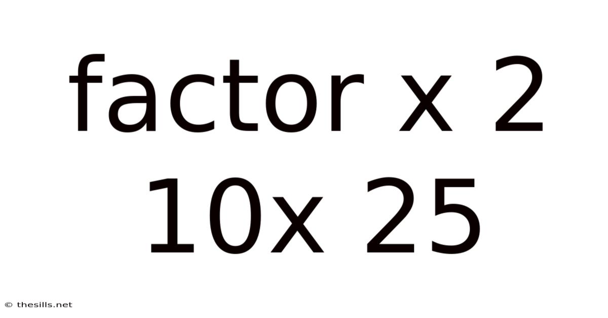 Factor X 2 10x 25