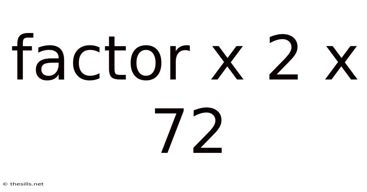 Factor X 2 X 72