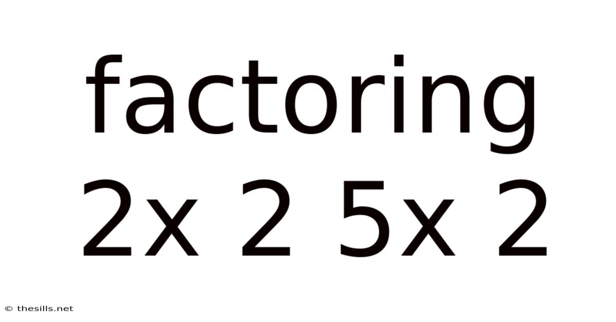 Factoring 2x 2 5x 2