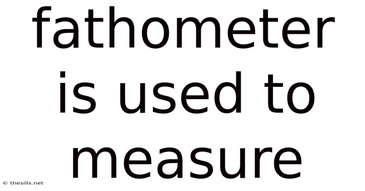 Fathometer Is Used To Measure