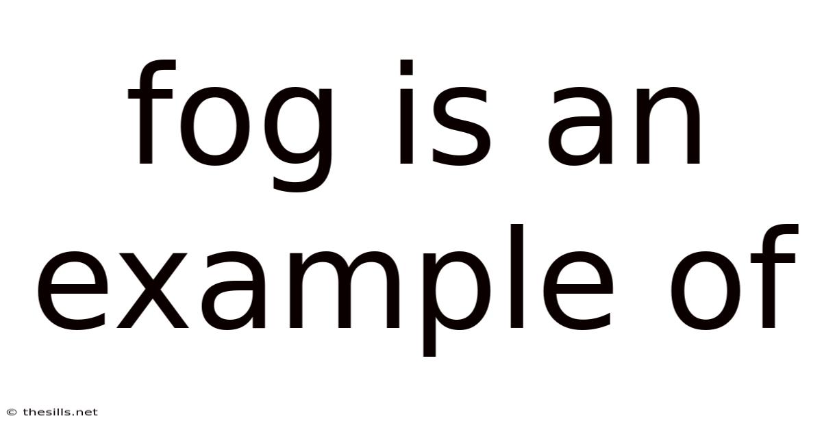 Fog Is An Example Of
