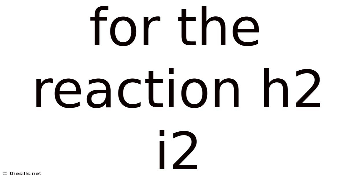 For The Reaction H2 I2