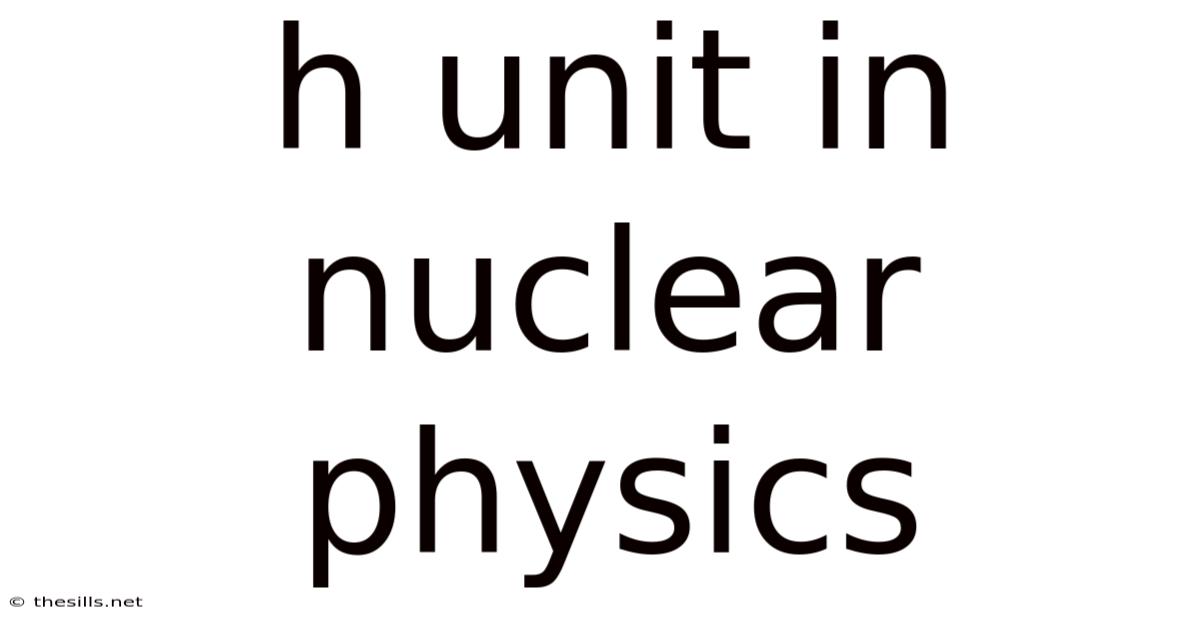 H Unit In Nuclear Physics