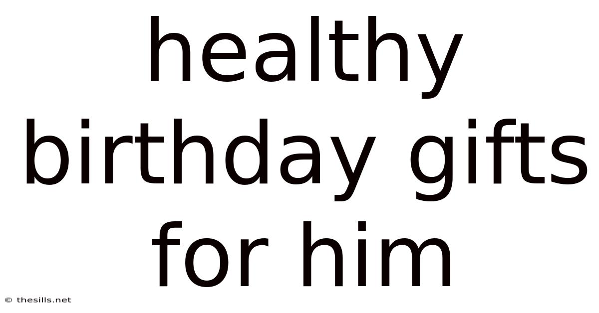 Healthy Birthday Gifts For Him