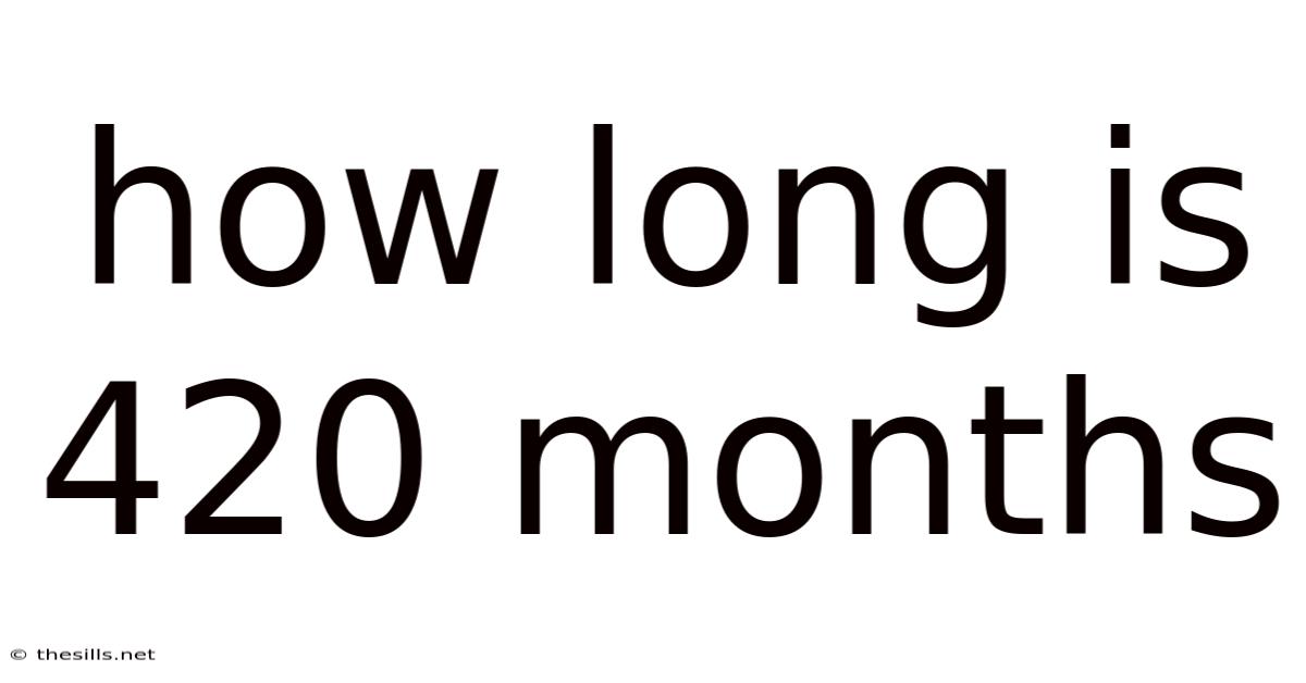 How Long Is 420 Months