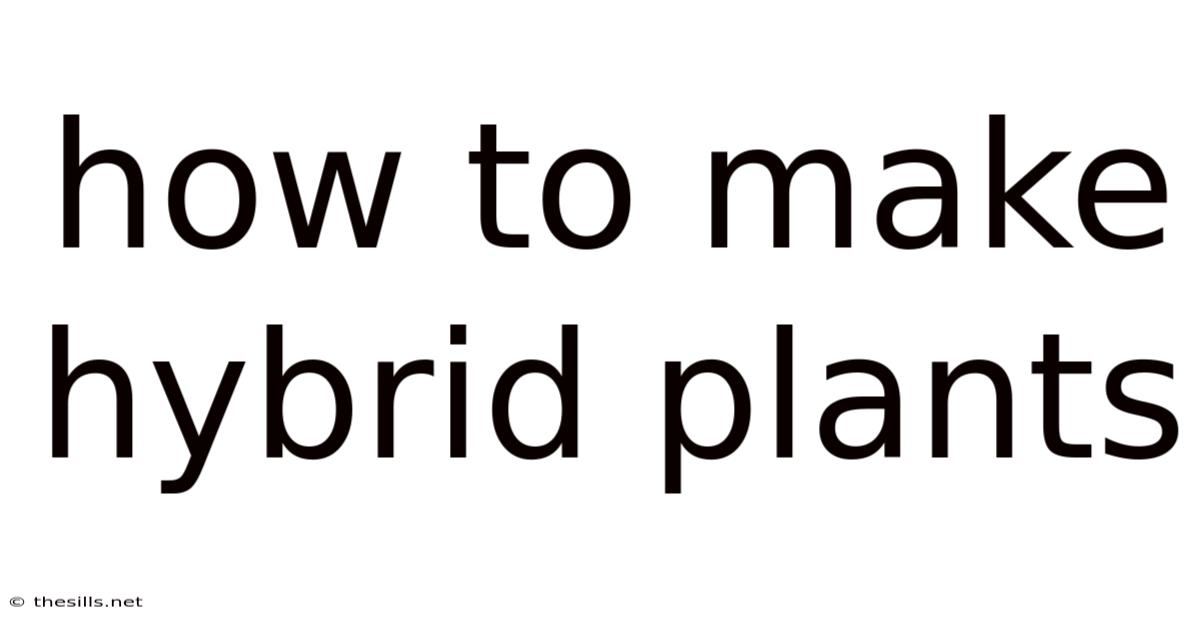 How To Make Hybrid Plants