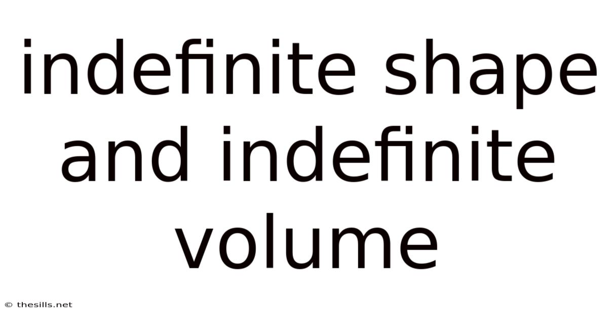 Indefinite Shape And Indefinite Volume