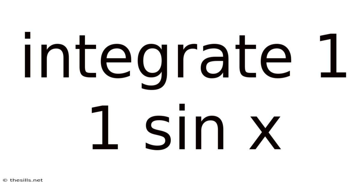 Integrate 1 1 Sin X