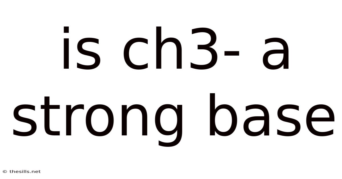Is Ch3- A Strong Base