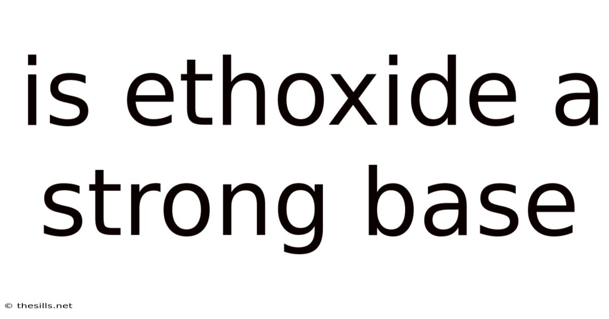 Is Ethoxide A Strong Base