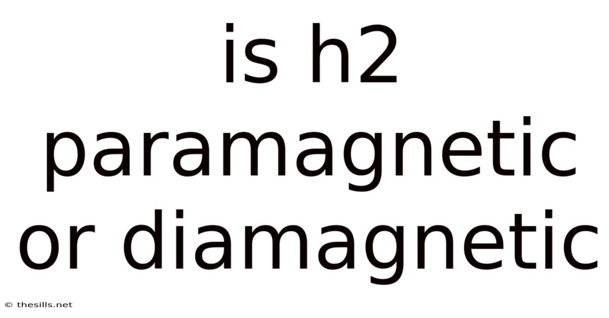 Is H2 Paramagnetic Or Diamagnetic