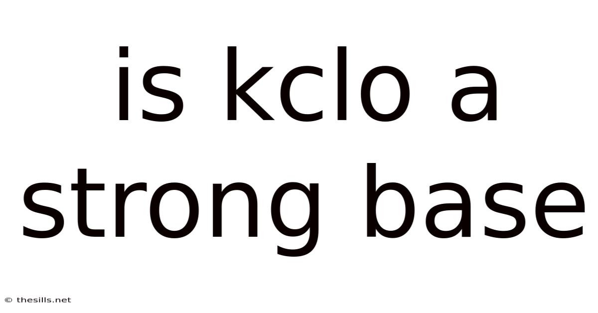 Is Kclo A Strong Base