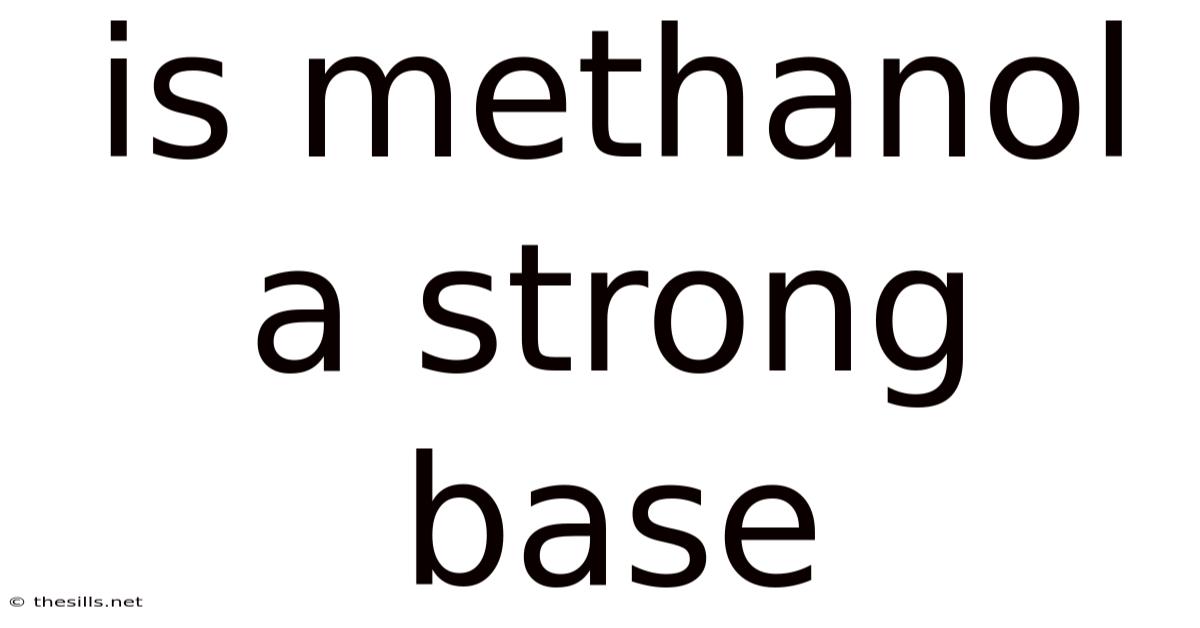 Is Methanol A Strong Base