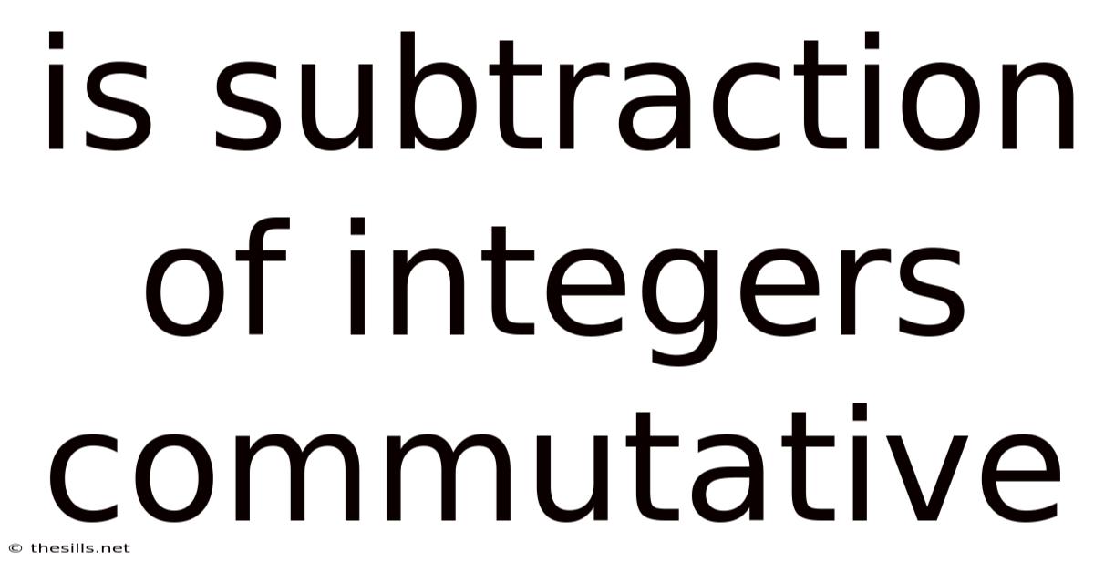 Is Subtraction Of Integers Commutative