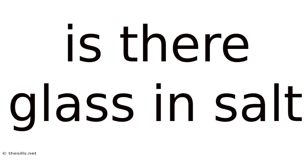 Is There Glass In Salt