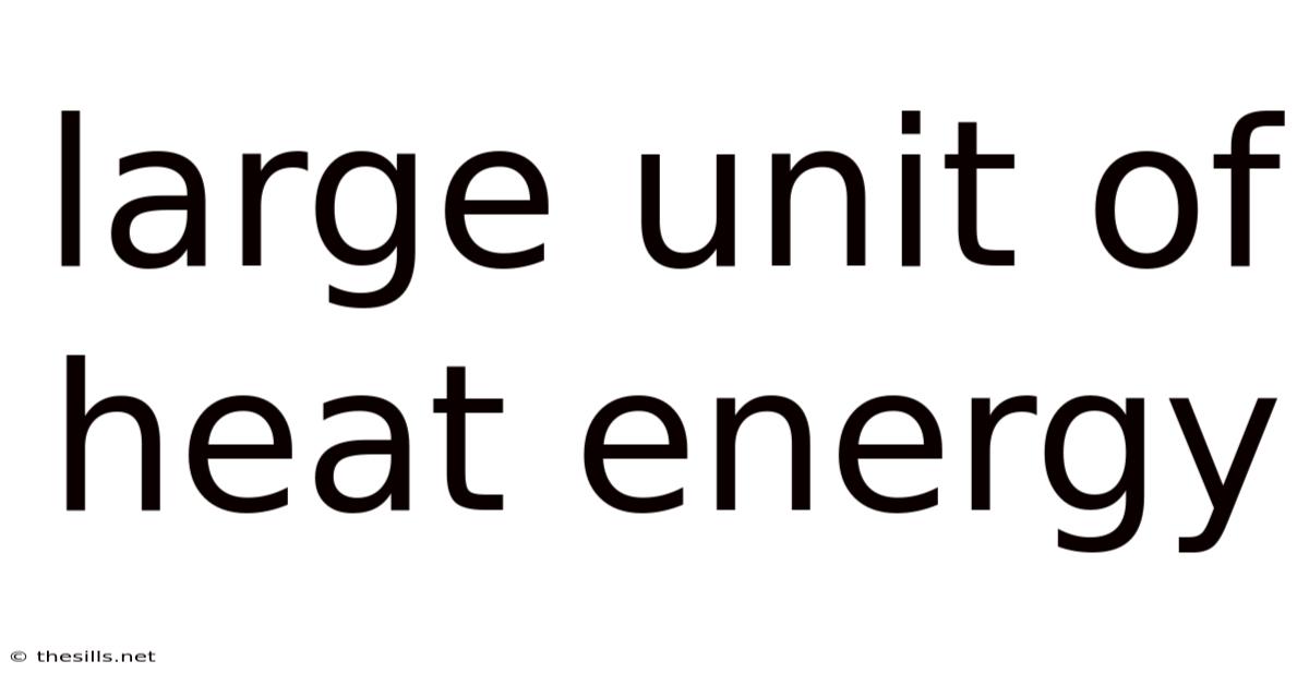 Large Unit Of Heat Energy