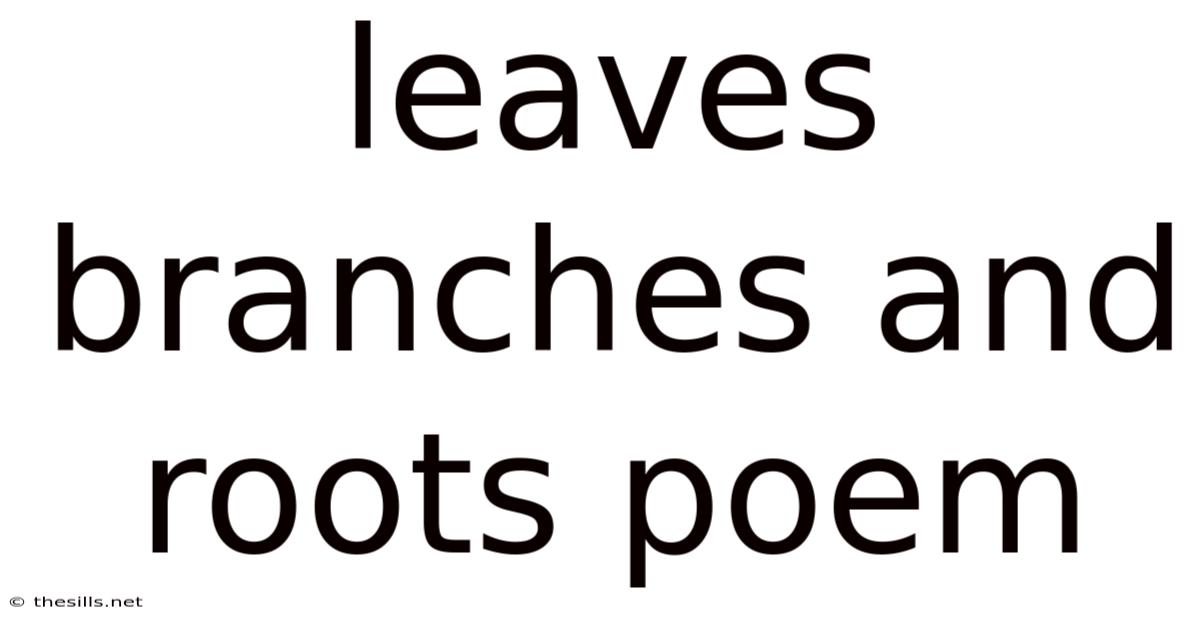 Leaves Branches And Roots Poem