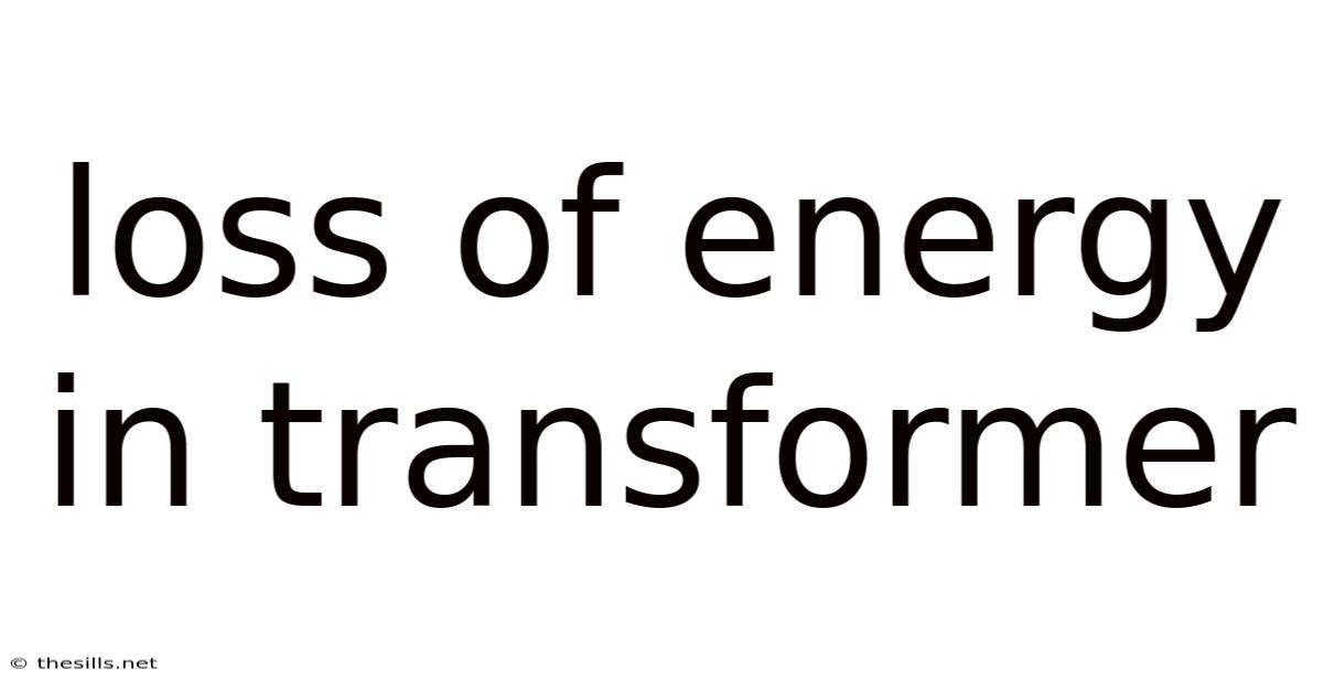 Loss Of Energy In Transformer