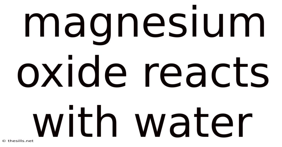 Magnesium Oxide Reacts With Water