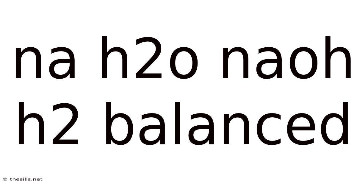 Na H2o Naoh H2 Balanced