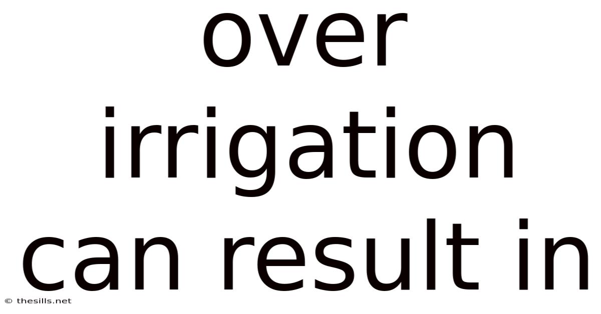 Over Irrigation Can Result In