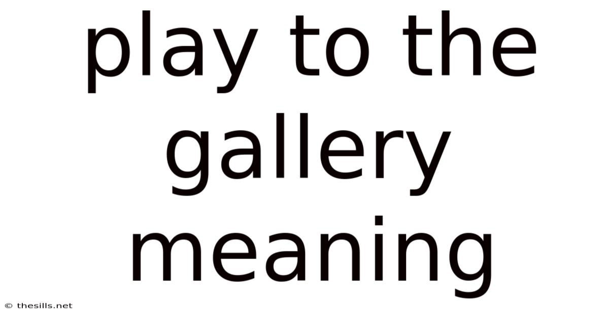 Play To The Gallery Meaning