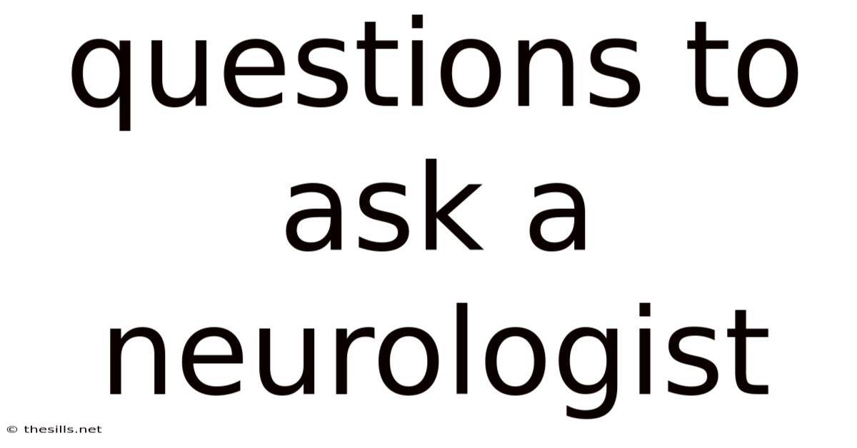 Questions To Ask A Neurologist